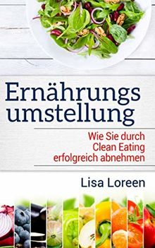 ERNÄHRUNGSUMSTELLUNG: Wie Sie durch Clean Eating erfolgreich abnehmen