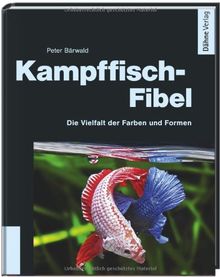 Kampffisch-Fibel - Faszination Betta splendens