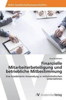 Finanzielle Mitarbeiterbeteiligung und betriebliche Mitbestimmung: Eine kombinierte Anwendung in mittelständischen Unternehmen