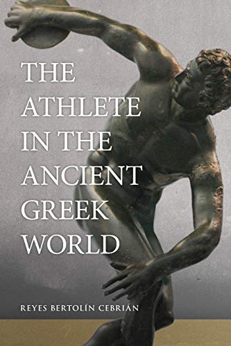 The Athlete in the Ancient Greek World (Oklahoma Series in Classical Culture, Band 61)