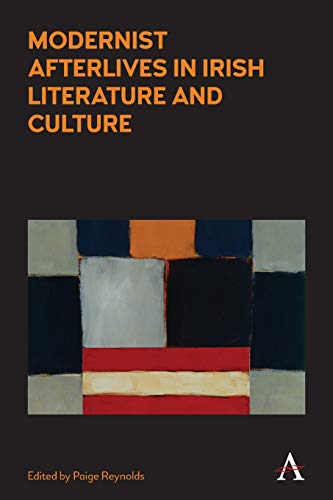 Modernist Afterlives in Irish Literature and Culture (Anthem Irish Studies)