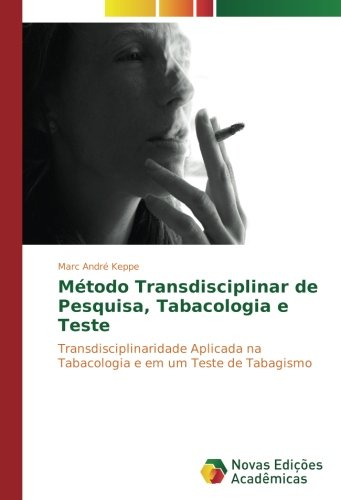 Método Transdisciplinar de Pesquisa, Tabacologia e Teste: Transdisciplinaridade Aplicada na Tabacologia e em um Teste de Tabagismo
