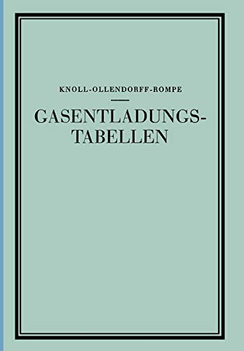 Gasentladungs- Tabellen: Tabellen, Formeln und Kurven zur Physik und Technik der Elektronen und Ionen