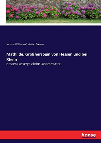 Mathilde, Großherzogin von Hessen und bei Rhein: Hessens unvergessliche Landesmutter