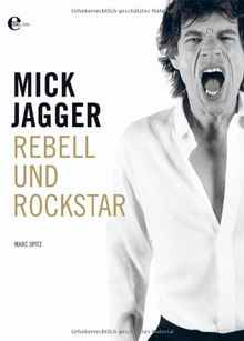 Mick Jagger: Rebell und Rockstar