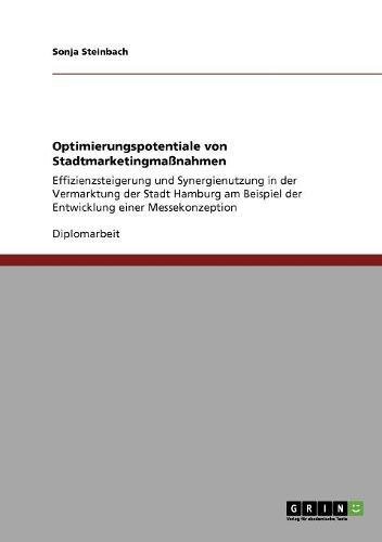 Optimierungspotentiale von Stadtmarketingmaßnahmen: Effizienzsteigerung und Synergienutzung in der Vermarktung der Stadt Hamburg am Beispiel der Entwicklung einer Messekonzeption