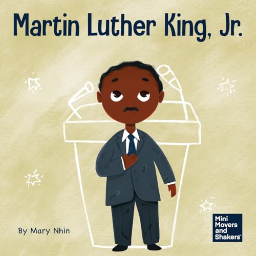 Martin Luther King, Jr.: A Kid's Book About Advancing Civil Rights With Nonviolence (Mini Movers and Shakers, Band 19)