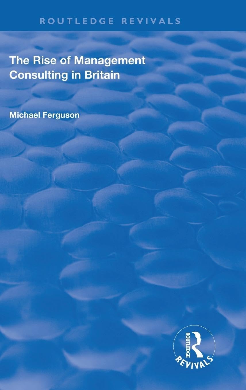 The Rise of Management Consulting in Britain (Routledge Revivals)