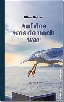 Auf das, was da noch war: Roman (Edition Klöpfer)