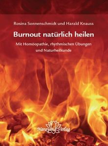 Burnout natürlich heilen: Mit Homöopathie, rhythmischen Übungen und Naturheilkunde