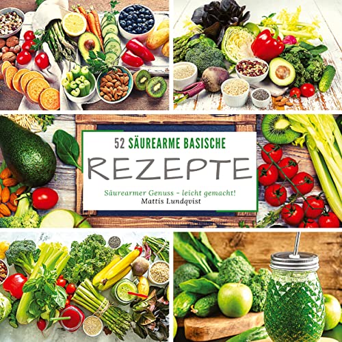 52 Säurearme Rezepte: Säurearmer Genuss - leicht gemacht!