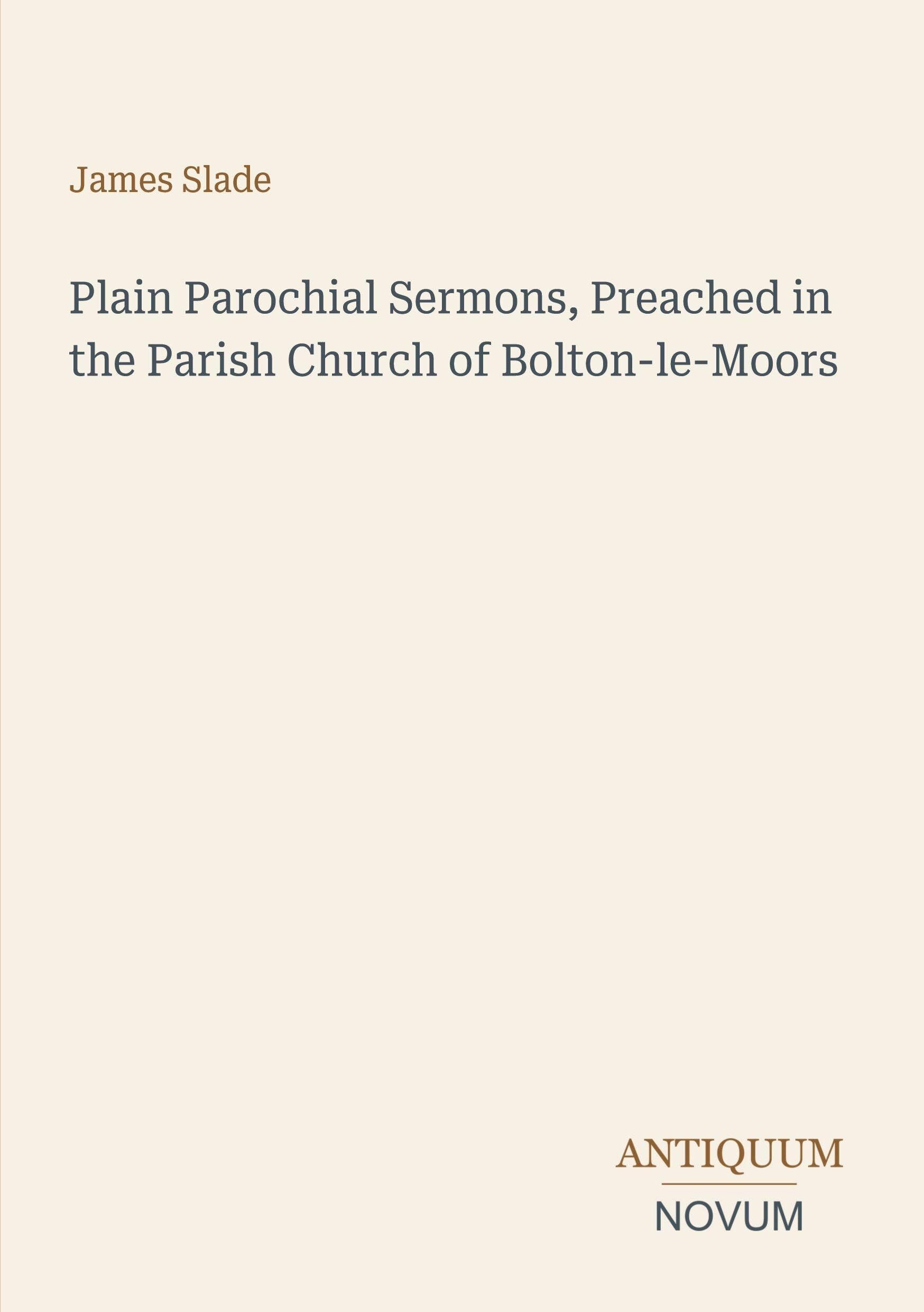 Plain Parochial Sermons, Preached in the Parish Church of Bolton-le-Moors