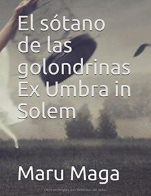 El sótano de las golondrinas Ex Umbra in Solem