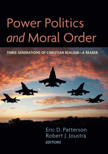 Power Politics and Moral Order: Three Generations of Christian Realism--A Reader