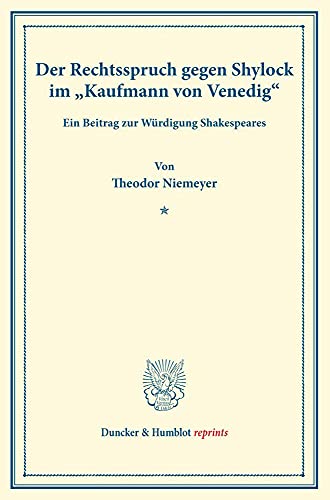 Der Rechtsspruch gegen Shylock im Kaufmann von Venedig.: Ein Beitrag zur Würdigung Shakespeares. (Duncker & Humblot reprints)