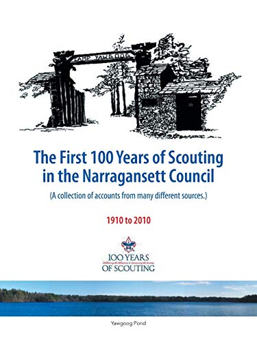 The First 100 Years of Scouting in the Narragansett Council: A collection of accounts from many different sources.