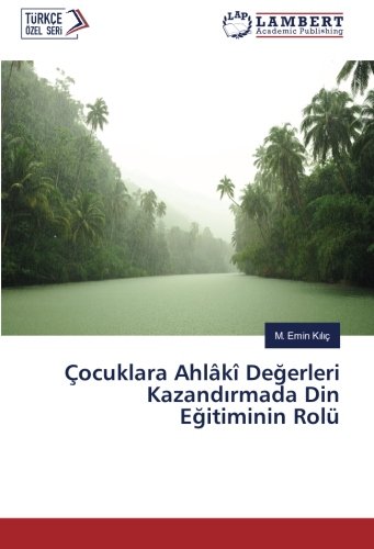 Çocuklara Ahlâkî Degerleri Kazandirmada Din Egitiminin Rolü