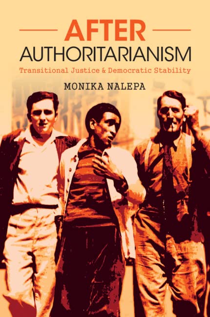 After Authoritarianism: Transitional Justice and Democratic Stability (Political Economy of Institutions and Decisions)