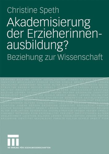 Akademisierung der Erzieherinnenausbildung?: Beziehung zur Wissenschaft (German Edition)