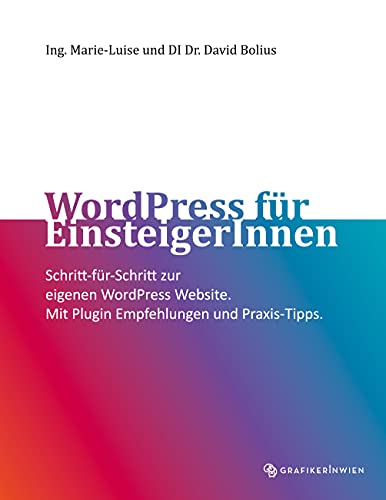 WordPress für EinsteigerInnen: Schritt-für-Schritt zur eigenen WordPress Website. Mit Plugin Empfehlungen und Praxis-Tipps.