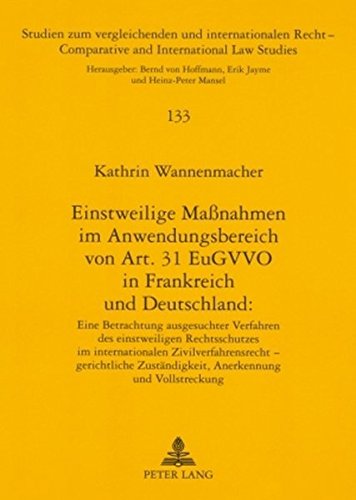 Einstweilige Maßnahmen im Anwendungsbereich von Art. 31 EuGVVO in Frankreich und Deutschland:: Eine Betrachtung ausgesuchter Verfahren des ... / Comparative and International Law Studies)
