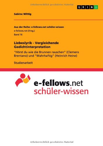 Liebeslyrik - Vergleichende Gedichtinterpretation: Hörst du wie die Brunnen rauschen (Clemens Brentano) und Wahrhaftig (Heinrich Heine)