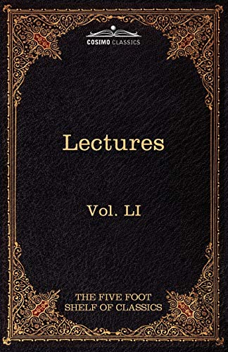 Lectures on the Classics from the Five Foot Shelf: The Five Foot Shelf of Classics, Vol. Li (in 51 Volumes)