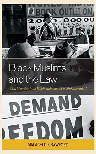 Black Muslims and the Law: Civil Liberties from Elijah Muhammad to Muhammad Ali (Critical Africana Studies: African, African American, and Caribbean Interdisciplinary and Intersectional Studies)