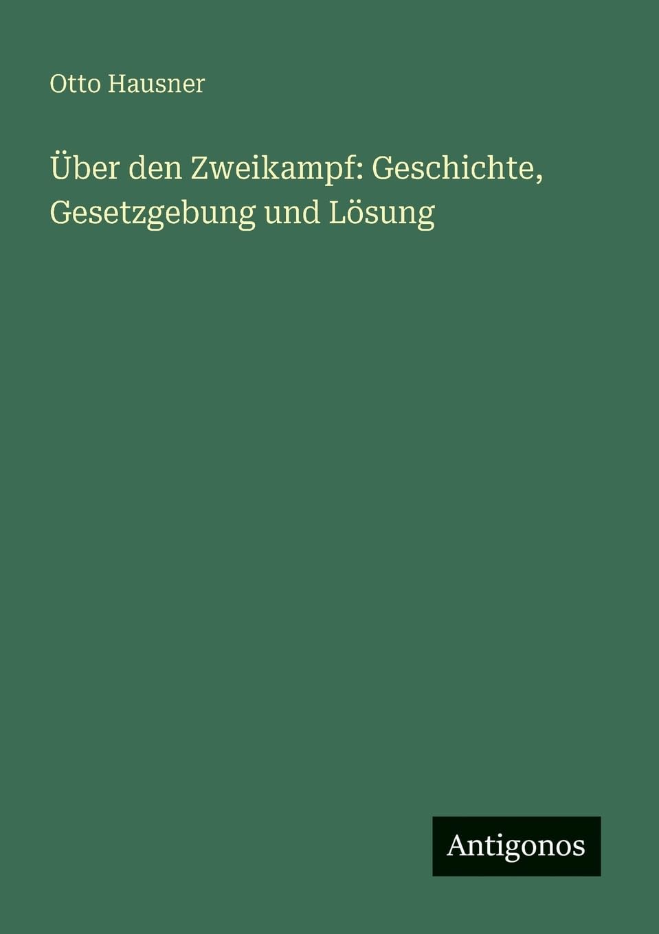 Über den Zweikampf: Geschichte, Gesetzgebung und Lösung