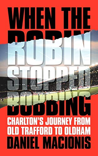 When The Robin Stopped Bobbing: Charlton's Journey From Old Trafford to Oldham