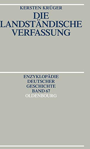 Die Landständische Verfassung (Enzyklopädie deutscher Geschichte, 67, Band 67)
