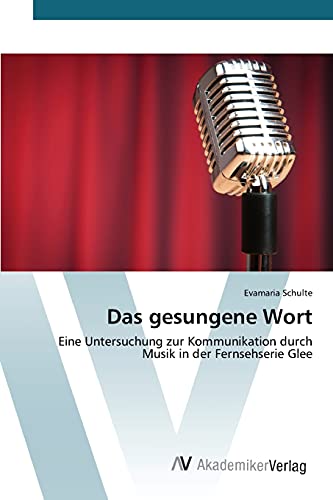 Das gesungene Wort: Eine Untersuchung zur Kommunikation durch Musik in der Fernsehserie Glee