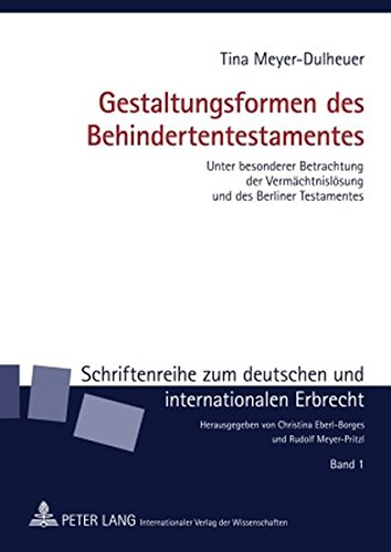 Gestaltungsformen des Behindertentestamentes: Unter besonderer Betrachtung der Vermächtnislösung und des Berliner Testamentes (Schriftenreihe zum deutschen und internationalen Erbrecht)