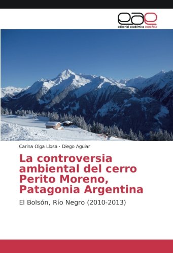 La controversia ambiental del cerro Perito Moreno, Patagonia Argentina: El Bolsón, Río Negro (2010-2013)