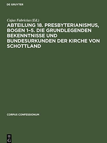 Abteilung 18. Presbyterianismus, Bogen 1¿5. Die Grundlegenden Bekenntnisse und Bundesurkunden der Kirche von Schottland