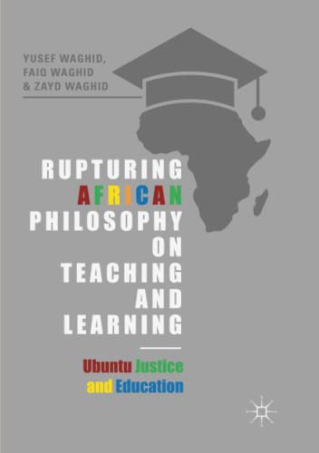 Rupturing African Philosophy on Teaching and Learning: Ubuntu Justice and Education