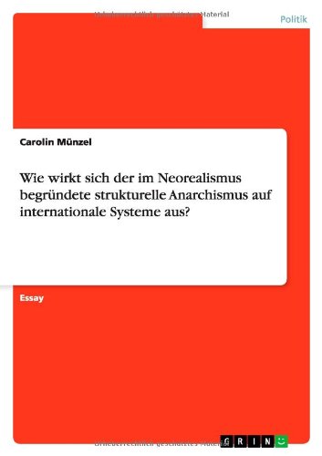 Wie wirkt sich der im Neorealismus begründete strukturelle Anarchismus auf internationale Systeme aus?