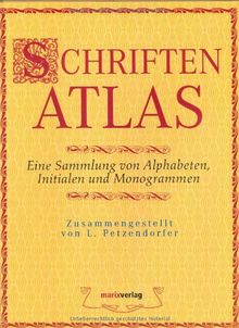 Schriftenatlas: Eine Sammlung von Alphabeten, Initialen und Monogrammen