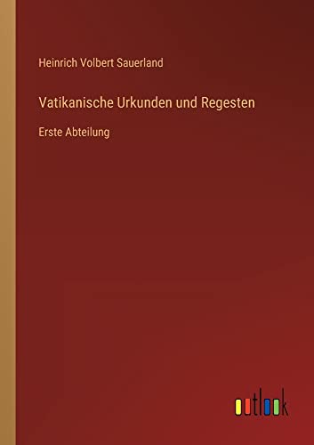 Vatikanische Urkunden und Regesten: Erste Abteilung