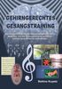 Gehirngerechtes Gesangstraining: Die erstaunlich einfache und wirkungsvolle Lernmethode, um die Gesangsstimme schneller, leichter und effektiver aufzubauen