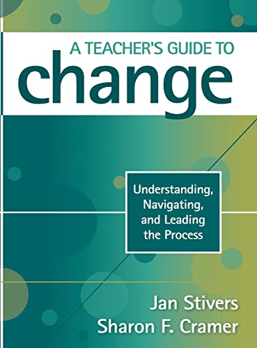 A Teacher's Guide to Change: Understanding, Navigating, and Leading the Process