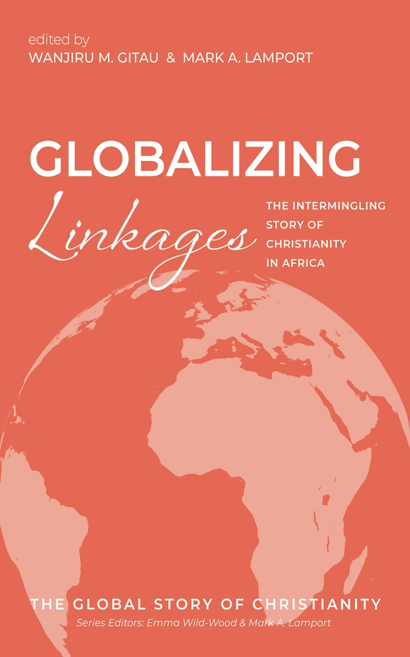 Globalizing Linkages: The Intermingling Story of Christianity in Africa (The Global Story of Christianity, Band 3)