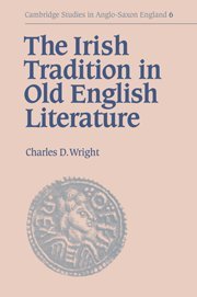 Irish Tradition in Old English Lit (Cambridge Studies in Anglo-Saxon England, Band 6)