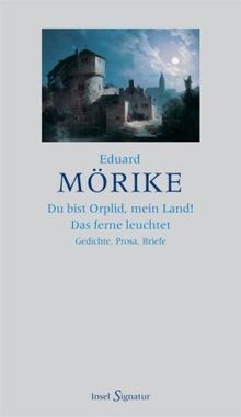 »Du bist Orplid, mein Land! Das ferne leuchtet«: Gedichte - Prosa - Briefe