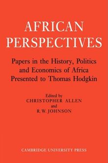 African Perspectives: Papers in the History, Politics and Economics of Africa Presented to Thomas Hodgkin