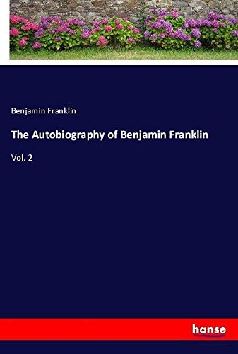 The Autobiography of Benjamin Franklin: Vol. 2