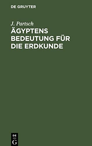 Ägyptens Bedeutung für die Erdkunde: Antrittsvorlesung bei der Einführung in das Geographische Lehramt an der Universität Leipzig Am 13. Mai 1905
