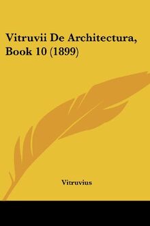 Vitruvii De Architectura, Book 10 (1899)