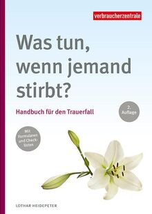 Was tun, wenn jemand stirbt?: Handbuch für den Trauerfall