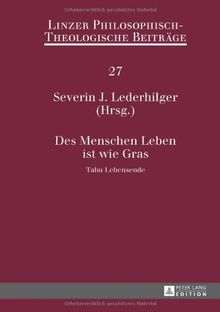Des Menschen Leben ist wie Gras: Tabu Lebensende<BR> 14. Ökumenische Sommerakademie Kremsmünster 2012